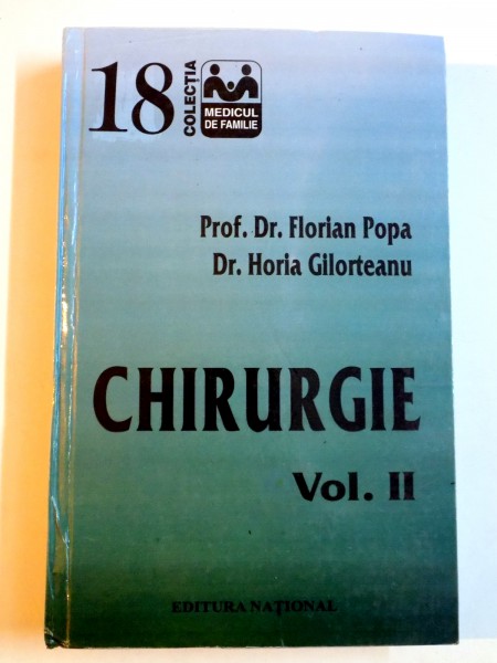 CHIRURGIE , VOL II , ELEMENTE DE PATOLOGIE CHIRURGICALA de FLORIAN POPA , HORIA GILORTEANU , 2000