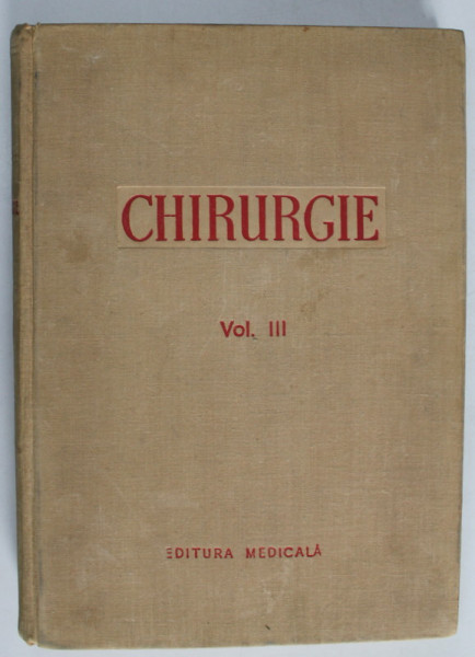 CHIRURGIE , VOLUMUL III de N. HORTOLOMEI si I. TURAI , desenele de P. VELLUDA , 1956 , PREZINTA SUBLINIERI CU CREIONUL *