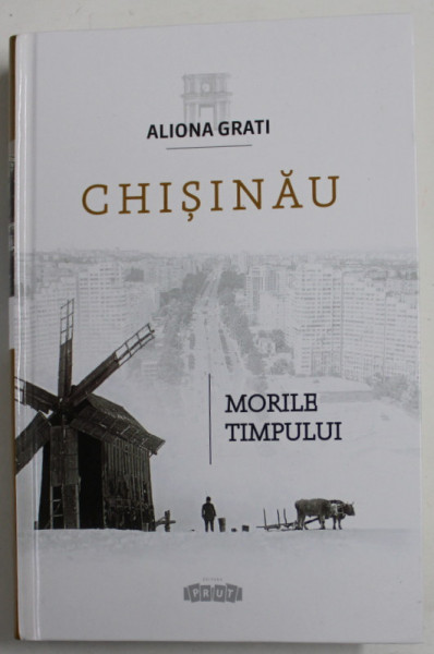 CHISINAU , MORILE TIMPULUI de ALIONA GRATI , ESEU DE IMAGOLOGIE LITERARA , 2020, DEDICATIE *