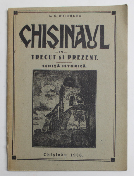 CHISINAUL IN TRECUT SI PREZENT , SCHITA ISTORICA de A.S. WEINBERG , 1936