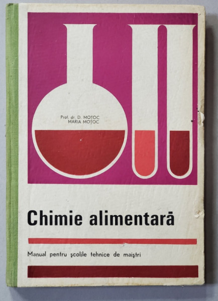 CHMIE ALIMENTARA , MANUAL PENTRU SCOLILE TEHNICE DE MAISTRI de D. MOTOC si MARIA MOTOC , 1968