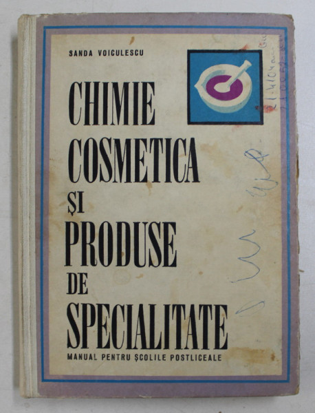 CHMIE COSMETICA SI PRODUSE DE SPECIALITATE , MANUAL PENTRU SCOLILE POSTLICEALE de SANDA VOICULESCU , 1970