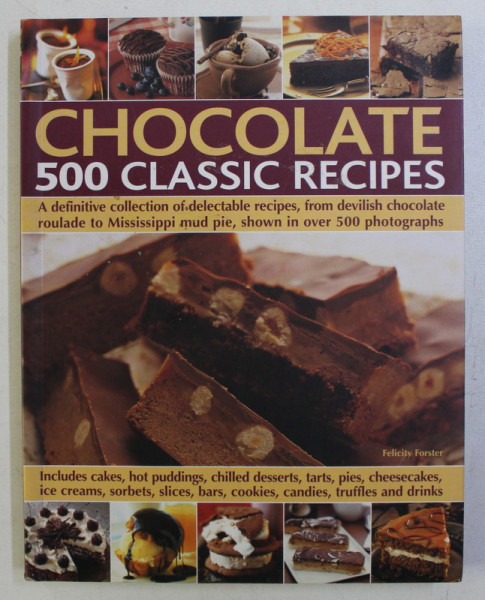 CHOCOLATE , 500 CLASSIC RECIPES by FELICITY FORSTER , 2011