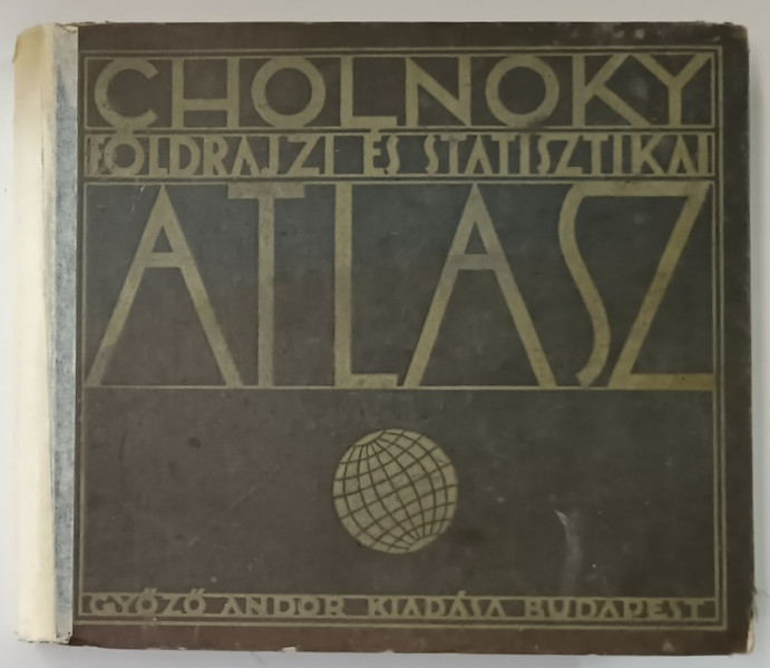 CHOLNOKY FOLDRAJZI ES STATISZTIKAI ATLASZ - CHOLNOKY  JENO , 1929 , COTOR REFACUT