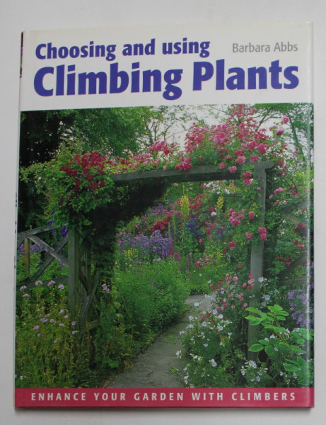 CHOOSING AND USING CLIMBING PLANTS by BARBARA ABBS , 2003