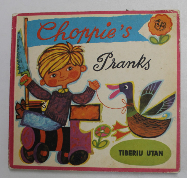 CHOPIE 'S PRANKS - ISPRAVILE LUI CIOPARTILA - by TIBERIU UTAN , illustrated by CLELIA OTTONE , TEXT IN LIMBA ENGLEZA , 1982