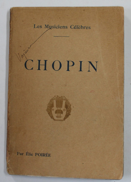 CHOPIN  , COLLECTION ' LES MUSICIENS CELEBRES ' , par ELIE POIREE  , EDITIE DE INCEPUT DE SECOL XX