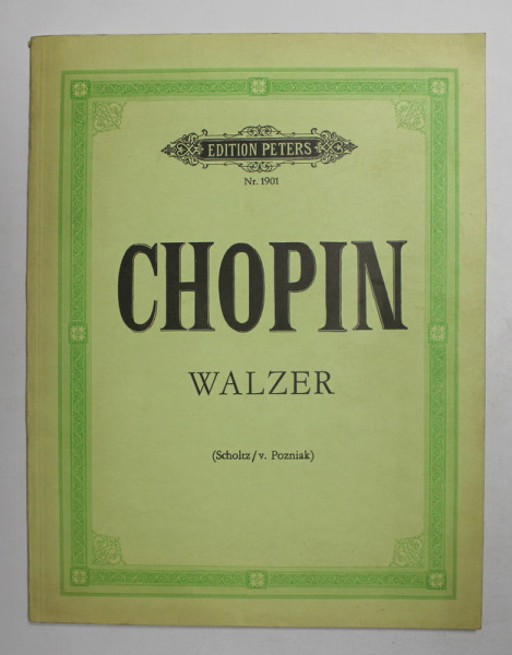 CHOPIN WALZER , FUR KLAVIER , PARTITURI ,  von HERRMANN SCHOLTZ und BRONISLAW VON POZNIAK , ANII '80