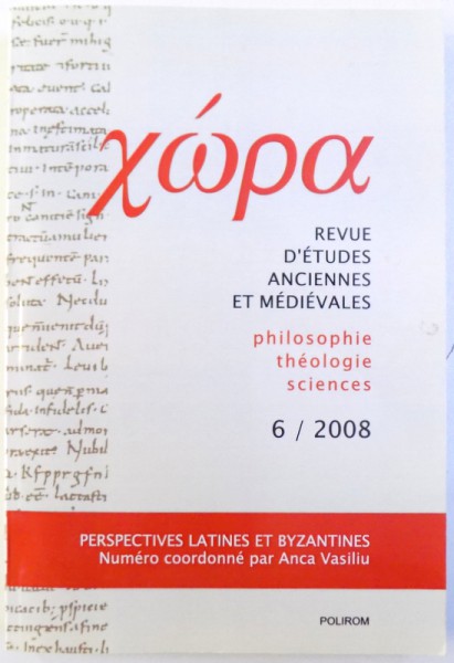 CHORA  - REVUE D 'ETUDES ANCIENNES ET MEDIEVALES  - PHILOSOPHIE , THEOLOGIE , SCIENCES  , NO . 6 / 2008