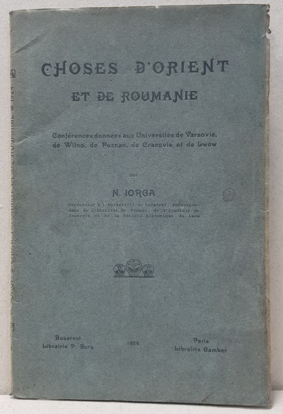 CHOSES D'ORIENT ET DE ROUMANIE de N. IORGA - BUCURESTI 1924