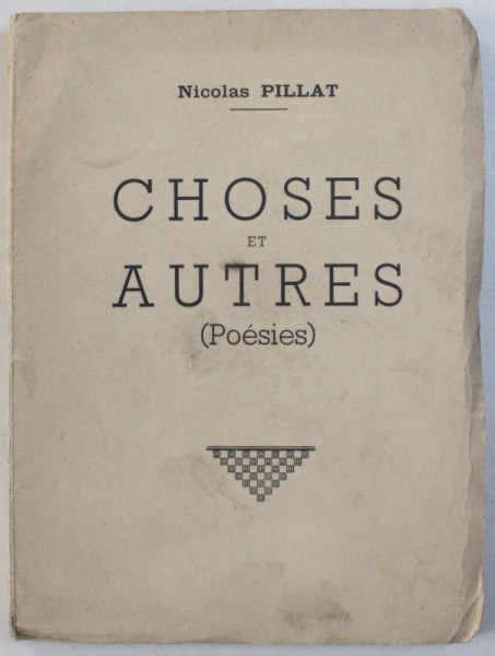 CHOSES et AUTRES ( POESIES ) par NICOLAS PILLAT , EDITIE NUMEROTATA 119 DIN 150 , DEDICATIE*