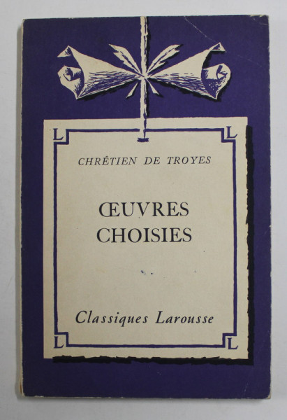 CHRETIEN DE TROYES - OEUVRES CHOISIES , notes par GUSTAVE COHEN , 1936