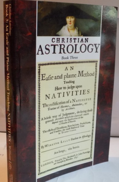 CHRISTIAN ASTRILOGY , BOOK THREE , AN EAFIE AND PLAINE METHOD by WILLIAM LILLY , 2005