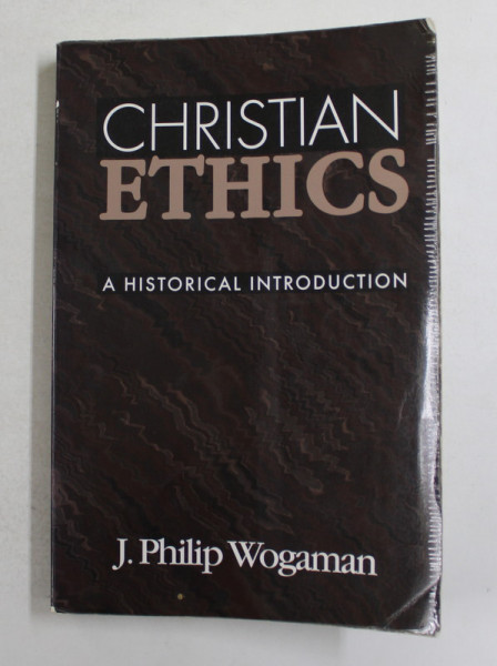 CHRISTIAN ETHICS - A HISTORICAL INTRODUCTION by J. PHILIP WOGAMAN , 1993, PREZINTA SUBLINIERI CU CREIONUL SI MARKERUL *