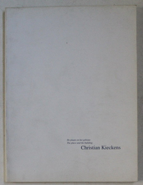 CHRISTIAN KIECKENS , THE PLACE AND THE BUILDING / DE PLAATS EN HET GEBOUW , 1997