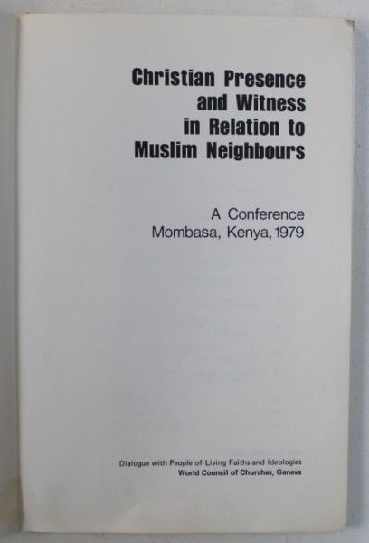 CHRISTIAN  PRESENCE AND WITNESS IN RELATION TO MUSLIM NEIGHBOURS - A CONFERENCE , MOMBASA , KENYA , 1981