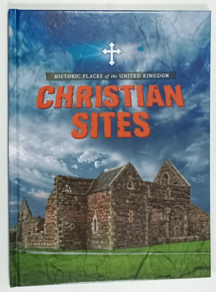 CHRISTIAN SITES , HISTORIC PLACES of the UNITED KINGDOM , by JOHN MALAM , 2018
