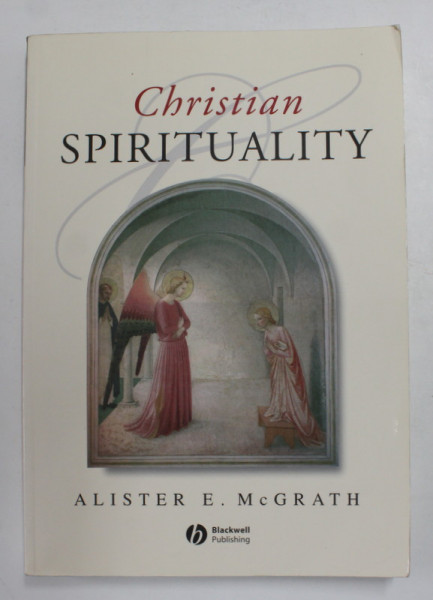 CHRISTIAN SPIRITUALITY - AN INTRODCUTION by ALISTER E . McGRATH , 1999, PREZINTA SUBLINIERI CU MARKERU