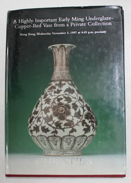 CHRISTIE ' S - A HIGHLY IMPORATNT EARLY MING UNDERGLAZE - COPPER - RED VASE , CATALOG DE LICITATIE , 1997