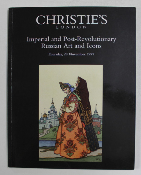 CHRISTIE 'S - IMPERIAL AND POST - REVOLUTIONARY RUSSIAN ART AND ICONS , CATALOG DE LICITATIE , 1997