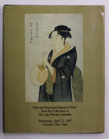 CHRISTIE 'S NEW YORK - FINE AND IMPORTANT JAPANESE PRINTS FRON THE COLLECTION OF THE LATE WERNER SCHINDLER , CATALOG DE LICITATIE *, 1987