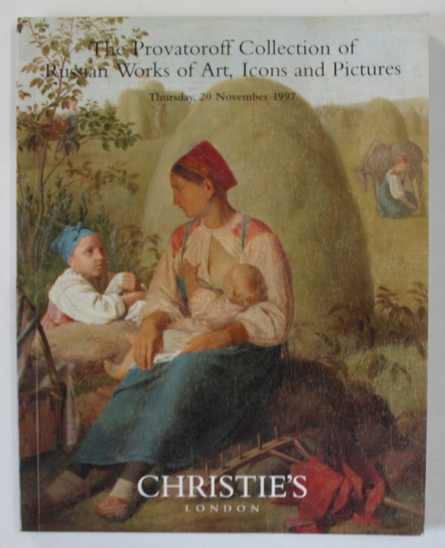 CHRISTIE'S , LONDON , THE PROVATOROFF COLLECTION OF RUSSIAN WORKS OF ART , ICONS AND PICTURES , CATALOG DE LICITATIE , 1997