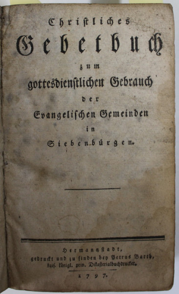 CHRISTLICHES GEBETBUCH ...DER EVANGELISCHEN GEMEINDEN IN SIEBEN BURGEN  ( CARTI  DE RUGACIUNI SI CANTARI  PENTRU UZUL COMUNITATII EVANGHELICE DIN TRANSILVANIA)  , COLIGAT DE TREI CARTI , SIBIU , 1797 - 1805 , SCRISE IN GERMANA CU CARACTERE GOTICE *