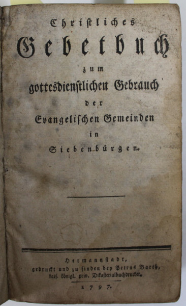 CHRISTLICHES GEBETBUCH ...DER EVANGELISCHEN GEMEINDEN IN SIEBEN BURGEN  ( CARTI  DE RUGACIUNI SI CANTARI  PENTRU UZUL COMUNITATII EVANGHELICE DIN TRANSILVANIA)  , COLIGAT DE TREI CARTI , SIBIU , 1797 - 1805 , SCRISE IN GERMANA CU CARACTERE GOTICE *