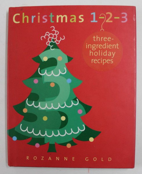 CHRISTMAS 1-2-3 - THREE - INGREDIENT HOLIDAY RECIPES by ROZANNE GOLD , 2002