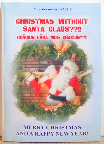 CHRISTMAS WITHOUT SANTA CLAUS!! Editie bilingva romana - engleza de NINA ALEXANDRINA GACHE , 2005