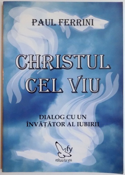 CHRISTUL CEL VIU, DIALOG CU UN INVATATOR AL IUBIRII de PAUL FERRINI, 2007 * PREZINTA INSEMNARI CU PIXUL