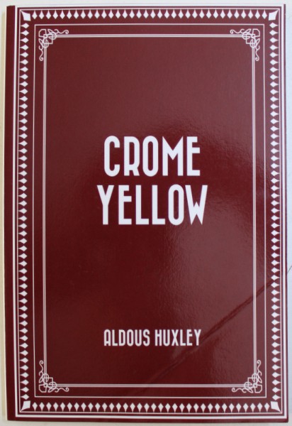 CHROME YELLOW by ALDOUS HUXLEY , 2015