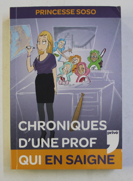 CHRONIQUES D ' UNE PROF QUI EN SAIGNE par PRINCESSE SOSO , 2010