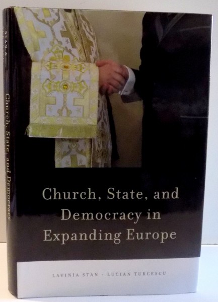 CHURCH , STATE AND DEMOCRACY IN EXPANDING EUROPE de LAVINIA STAN SI LUCIAN TURCESCU , 2011