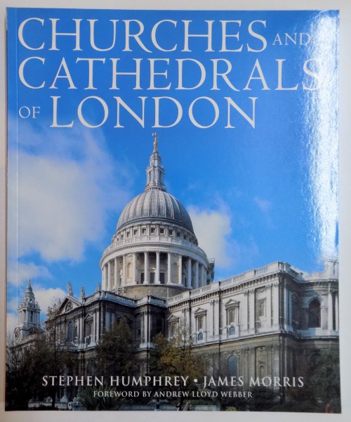 CHURCHES AND CATHEDRALS OF LONDON , TEXT by STEPHEN HUMPHREY , PHOTOGRAPHS by JAMES MORRIS , 2006