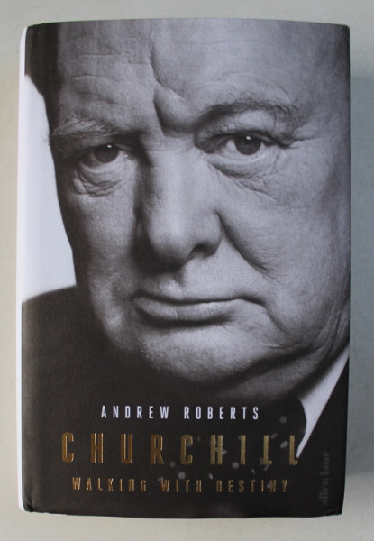 CHURCHILL , WALKING WITH DESTINY by ANDREW ROBERTS , 2018