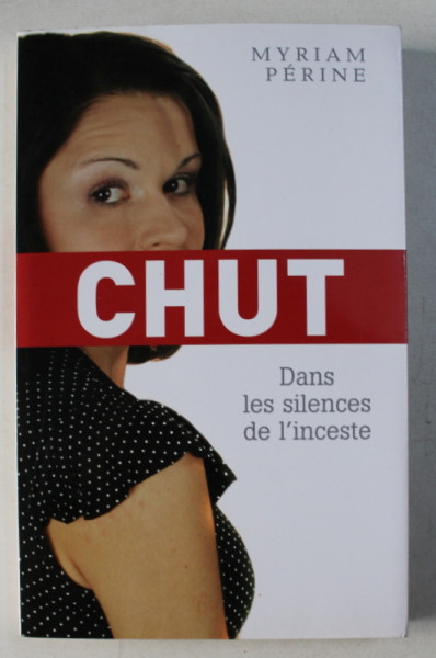 CHUT , DANS LES SILENCES DE L' INCESTE par MYRIAM PERINE , 2007
