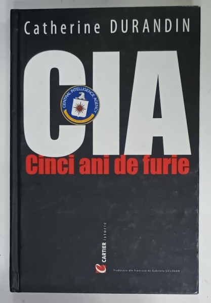 CIA , CINCI ANI DE FURIE de CATHERINE DURANDIN , 2008, PREZINTA INSEMNARI SI SUBLINIERI *