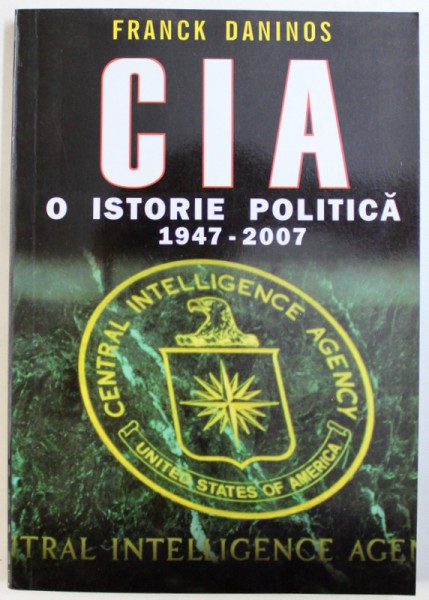 C.I.A.  - O ISTORIE POLITICA 1947 - 2007 de FRANCK DANINOS , 2008