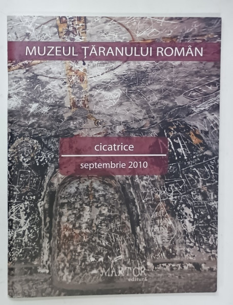 CICATRICE , SEPTEMBRIE 2010 , MUZEUL TARANULUI ROMAN