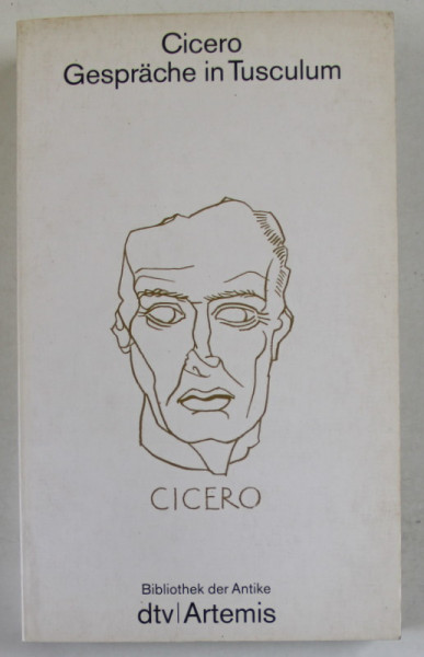 CICERO , GESPRACHE IN TUSCULUM ( CONVORBIRI LA TUSCULUM  ), TEXT IN LIMBA GERMANA , 1984
