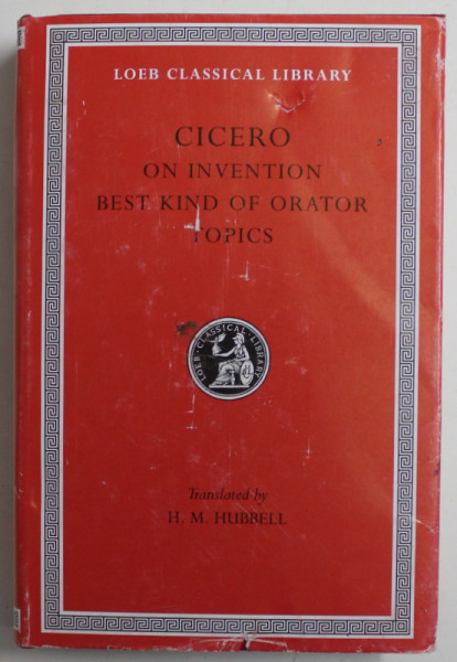 CICERO. ON INVENTION , BEST KIND OF ORATOR TOPICS with english translation by H.M. HUBBELL , 1949 , PREZINTA SUPRACOPERTA CU DEFECTE