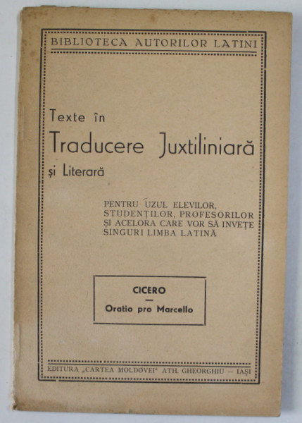 CICERO , ORATIO PRO MARCELLO  , EDITIE BILINGVA LATINA - ROMANA , PENTRU UZUL ELEVILOR .....SI ACELORA CARE VOR SA INVETE SINGURI LIMBA LATINA , EDITIE INTERBELICA