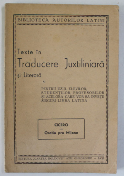 CICERO , ORATIO PRO MILONE , EDITIE BILINGVA LATINA - ROMANA , PENTRU UZUL ELEVILOR .....SI ACELORA CARE VOR SA INVETE SINGURI LIMBA LATINA , EDITIE INTERBELICA