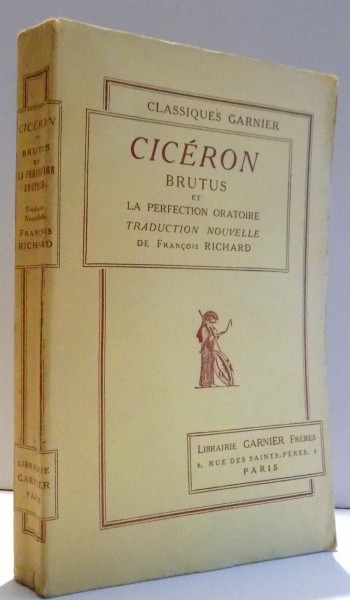 CICERON, BRUTUS ET LA PERFECTION ORATOIRE TRADUCTION ORATOIRE par FRANCOIS RICHARD