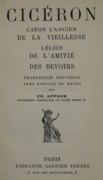 CICERON - CATON L 'ANCIEN  - DE LA VIEILLESSE , LELIUS  - DE L 'AMITIE , DES DEVOIRS par CH. APPUHN , 1933