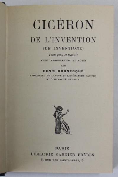 CICERON , DE L 'INVENTION ( DE INVENTIONE ) par HENRI BORNECQUE , EDITIE BILINGVA LATINA - FRANCEZA , 1932