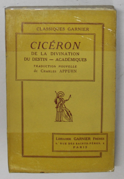 CICERON, DE LA DIVINATION DU DESTIN-ACADEMIQUES par CHARLES APPUHN *COPERTA REFACUTA CU SCOCI