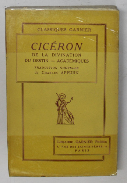 CICERON, DE LA DIVINATION DU DESTIN-ACADEMIQUES par CHARLES APPUHN *COPERTA REFACUTA CU SCOCI