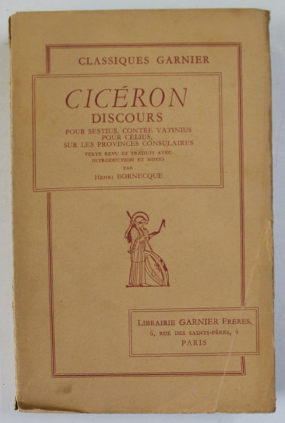CICERON , DISCOURS : POUR SESTIUS , CONTRE VATINIUS , POUR CELIUS , SUR LES PROVINCES CONSULAIRES ,  , EDITIE IN LATINA SI FRANCEZA , 1945